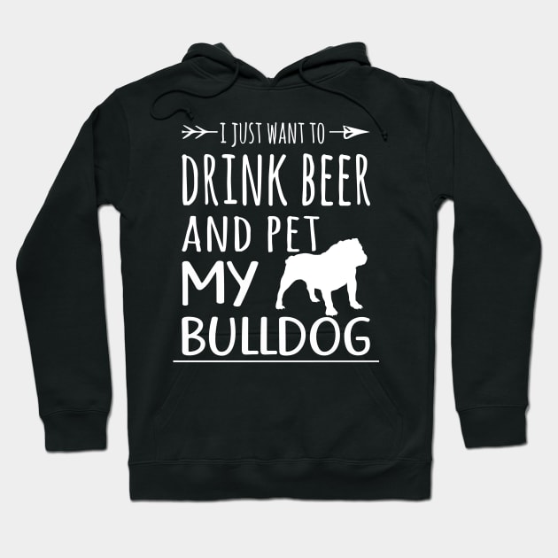 Drink Beer & Pet My Bulldog Hoodie by schaefersialice